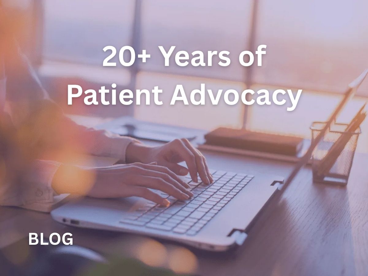 20+ Years of Patient Advocacy